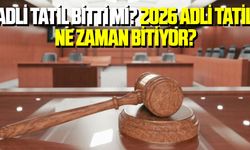 Adli tatil bitti mi? 2026 adli tatil ne zaman bitiyor?