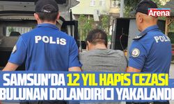 Samsun'da 12 yıl hapis cezası bulunan dolandırıcı yakalandı