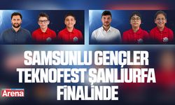 Samsunlu gençler TEKNOFEST Şanlıurfa finalinde