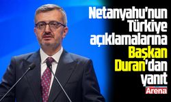 Netanyahu'nun Türkiye açıklamalarına Başkan Duran'dan yanıt