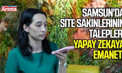 Samsun'da site sakinlerinin talepleri yapay zekaya emanet