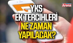 YKS ek tercihleri ne zaman yapılacak?