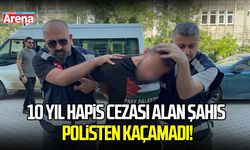 10 yıl hapis cezası alan şahıs polisten kaçamadı