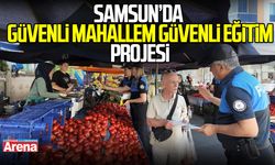 Samsun’da “Güvenli Mahallem, Güvenli Eğitim” projesi