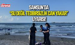 Samsun’da su değil tedbirsizlik can yakar uyarısı