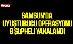 Samsun'da uyuşturucu operasyonu, 8 şüpheli yakalandı