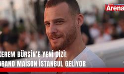 Kerem Bürsin’e yeni dizi! Grand Maison İstanbul geliyor
