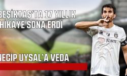 Necip Uysal 17 yılın ardından Beşiktaş’a veda etti