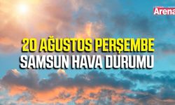 Samsun'da 20 Ağustos Perşembe hava durumu