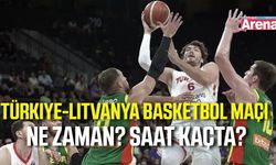 Türkiye-Litvanya basketbol maçı ne zaman, saat kaçta?