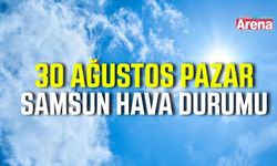 Samsun'da 30 Ağustos Pazar hava durumu