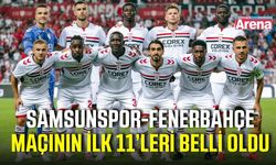 Samsunspor-Fenerbahçe maçında ilk 11’ler belli oldu