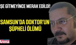 Samsun’da şüpheli ölüm! Doktor evinde ölü bulundu
