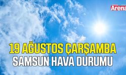 Samsun'da 19 Ağustos Çarşamba hava durumu
