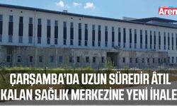 Çarşamba'da Aile Sağlığı Merkezi yenide ihaleye çıkıyor