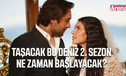 Taşacak Bu Deniz 2. sezon ne zaman başlayacak?