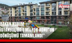 İstanbul’da 1 milyon konut dönüşümü tamamlandı