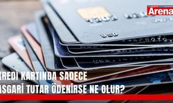 Kredi kartında sadece asgari tutar ödenirse ne olur?