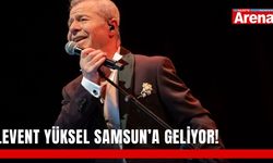 Levent Yüksel Samsun’a geliyor!