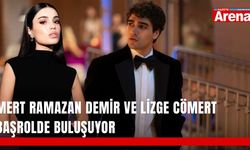 Mert Ramazan Demir ve Lizge Cömert başrolde buluşuyor