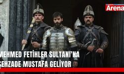 Mehmed Fetihler Sultanı’na Şehzade Mustafa geliyor