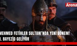 Mehmed Fetihler Sultanı’nda yeni dönem! II. Bayezid geliyor