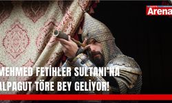Mehmed Fetihler Sultanı’na Alpagut Töre Bey geliyor!