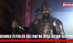 Mehmed Fetihler Sultanı’na Ayşe Hatun geliyor