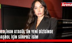 Neslihan Atagül’ün yeni dizisinde başrol için sürpriz isim
