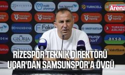Rizespor Teknik Direktörü Uçar'dan Samsunspor'a övgü