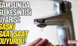 Samsun’da 3 ilçede su kesintisi uyarısı!