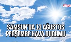 Samsun’da 13 Ağustos Perşembe hava durumu