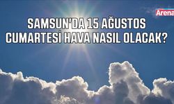 Samsun'da 15 Ağustos Cumartesi hava nasıl olacak?