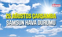 Samsun'da 26 Ağustos Çarşamba hava durumu