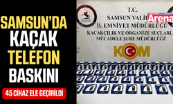 Samsun'da 45 adet kaçak telefon ele geçirildi
