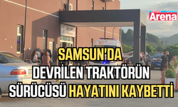 Samsun'da traktör kazasında sürücü hayatını kaybetti