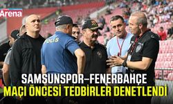 Samsunspor–Fenerbahçe maçı öncesi tedbirler denetlendi