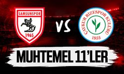 Samsunspor- Çaykur Rizespor muhtemel 11'ler