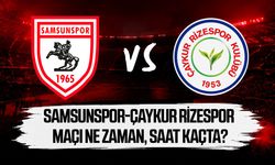 Samsunspor-Çaykur Rizespor maçı ne zaman, saat kaçta?