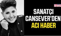 Ünlü sanatçı Cansever’den acı haber