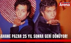 Şahane Pazar 25 yıl sonra geri dönüyor!