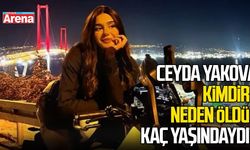 Ceyda Yakova kimdir? Neden öldü? Kaç yaşındaydı?