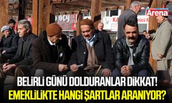 Belirli günü dolduranlar dikkat! Emeklilikte hangi şartlar aranıyor?