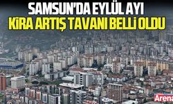 Samsun'da Eylül ayı kira artış tavanı belli oldu