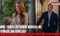 Anne Yarısı dizisinin konusu ne, oyuncuları kimler?