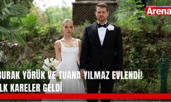Burak Yörük ve Tuana Yılmaz evlendi! İlk kareler geldi