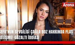 Sefo’nun sevgilisi Çağla Boz hakkında flaş gelişme! Gözaltı iddiası