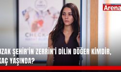 Uzak Şehir’in Zerrin’i Dilin Döğer kimdir, kaç yaşında?