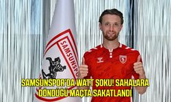 Samsunspor’da Watt şoku! Sahalara döndüğü maçta sakatlandı