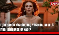 Elçin Sangu kimdir, kaç yaşında, nereli? Hangi dizilerde oynadı?